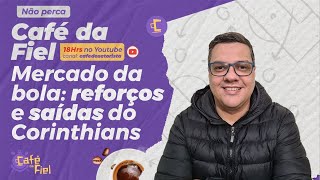 Café da Fiel: Mercado da Bola do Corinthians com reforços e saídas! Bastidores exclusivos!