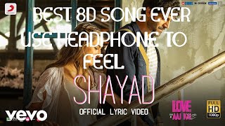 Shayad (8D SONG) - Love Aaj Kal | Kartik | Sara | Arushi | Pritam | Arijit Singh