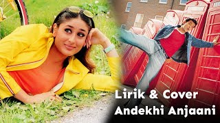 Andekhi Anjaani | Lirik & Cover