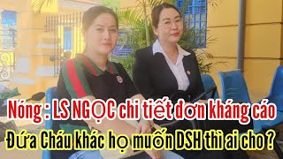 Nóng : LS NGỌC chi tiết đơn kháng cáo . Đứa Cháu khác hok muốn DSH thì ai cho ?