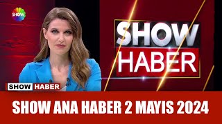 Show Ana Haber 2 Mayıs 2024