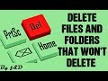 How to delete files and folders that won't delete or cannot be deleted