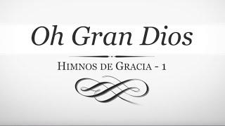 Oh Gran Dios | Himnos de Gracia - 1