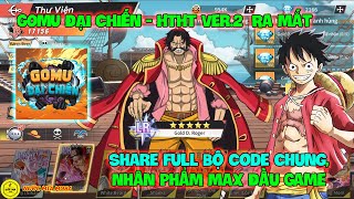 GOMU ĐẠI CHIẾN - HTHT Ver.2 Chính Thức Ra Mắt, Share Full Bộ Code Chung Free Tướng UR, Gacha X100 !