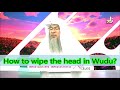 How to wipe the head in wudu? - Assim al hakeem