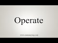 How To Say Operate