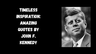 Timeless Inspiration: Amazing Quotes by John F. Kennedy. Improve Your Life Today.