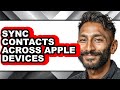 How to Sync Contacts Across Apple Devices - Step by Step