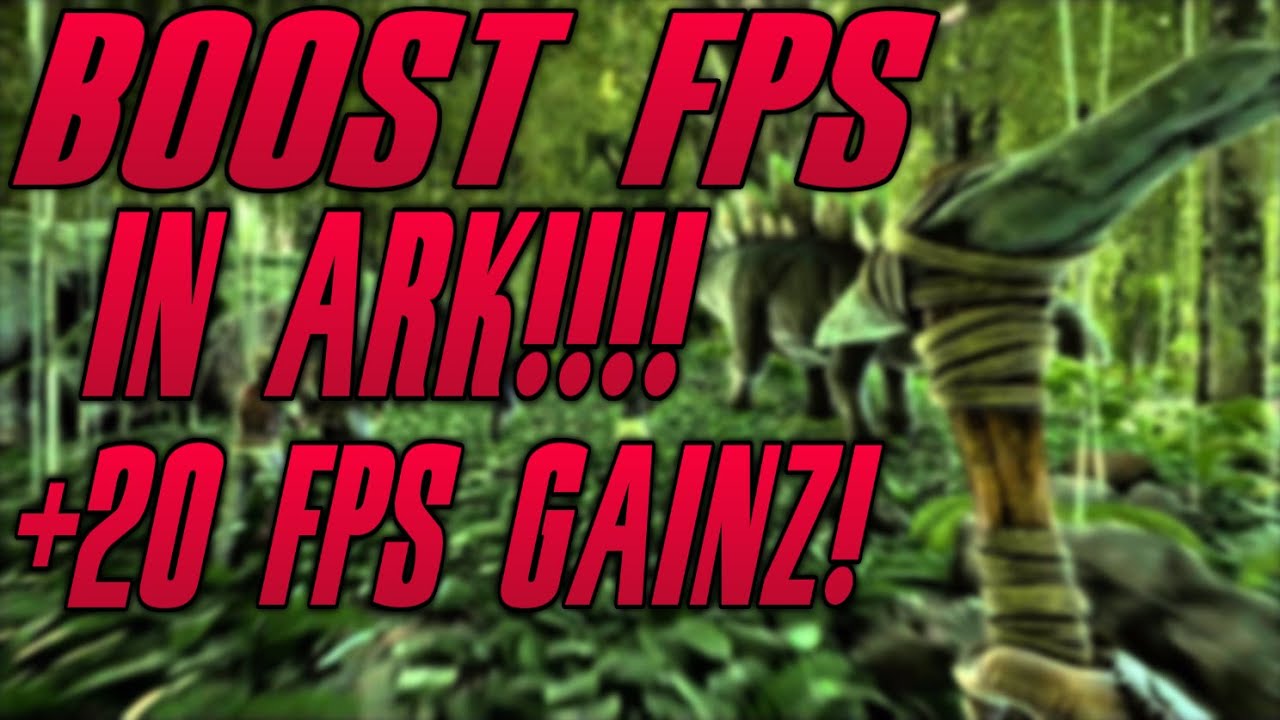 How To Boost FPS In Ark Survival! Ultimate FPS Boost Guide! - YouTube