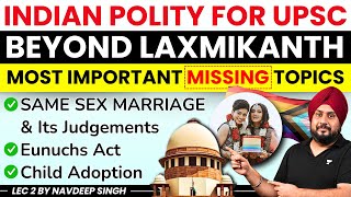 Polity Beyond Laxmikanth for UPSC Prelims 2025 | SAME SEX MARRIAGE, Eunuchs Act & their Judgements