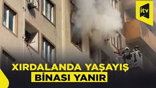 SON DƏQİQƏ! Xırdalanda yaşayış binasında yanğın başlayıb