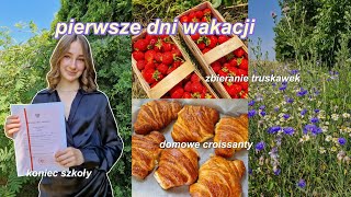 POCZĄTEK WAKACJI | koniec szkoły, zbieranie truskawek, piekę croissanty