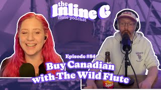 Buy Canadian with The Wild Flute | Episode #84 | The Inline G Flute Podcast