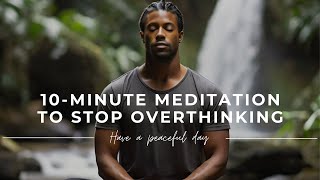 😌 Calm Your Mind: 10 Minute Guided Meditation to Stop Overthinking