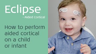 Eclipse: How to perform the Aided Cortical test on a child or infant