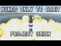 Nukes only to Orbit (Project Orion) - KSP