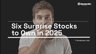 Six Surprise Stocks to Own in 2025 (Part 1)