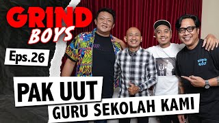 Grind Boys Eps. 26 - Pak UUT Guru Sekolah Kami