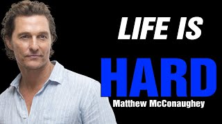 LIFE IS HARD - Best Motivational Speech Video (Featuring Matthew McConaughey)