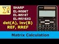 Sharp EL-W516XG, EL-W506T, EL-W516T Matrix determinant, matrix inverse, REF, RREF