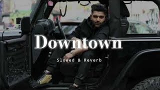 Downtown - Slowed & Reverb - Guru Randhawa @-9music