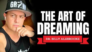 THE ART OF DREAMING (Best Motivational Video By Dr. Billy Alsbrooks)