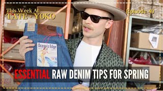 Essential Raw Denim Tips For Spring - This Week At Tate + Yoko: Episode 40