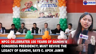 NPCC CELEBRATES 100 YEARS OF GANDHI'S CONGRESS PRESIDENCY;