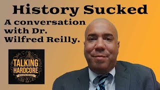 "History Sucked" and other hot takes from Dr. Wilfred Reilly