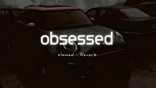 Obsessed - ( slowed & reverb ) | Riar saab