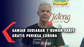 Ganjar Sediakan 7 Rumah Sakit Gratis Periksa Corona