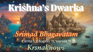 How was Dwarka during Ancient times? Srimad Bhagavatam Canto 1 Chapter 11, Verses 11 by Krsnaknows