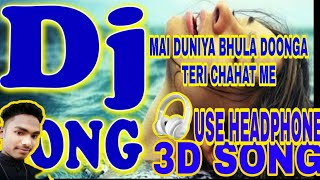 3D SONG ||  Main Duniya Bhula Doonga, || DJ JBL MIX SONG