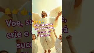 Voe, supere-se, crie e você terá sucesso no Youtube! #jesus , #fe ,#deus