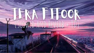 TERA FITOOR [Slowed and Reverb + 8D + Lofi] song🎧🎶💖