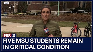 Five MSU students still remain in critical condition at hospital, according to MSU Police