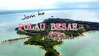 JOM KE PULAU BESAR MELAKA