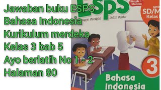 Jawaban buku ESPS bahasa Indonesia kurikulum merdeka kelas 3, bab 5 ayo berlatih No 1-2 halaman 80