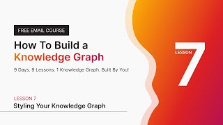 Lesson 7 – Styling your Knowledge Graph | How To Build a Knowledge Graph