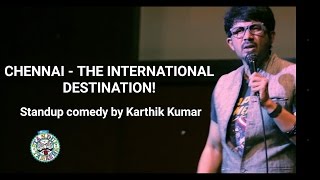 Chennai - the International Destination - standup comedy by Karthik Kumar