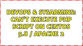 DevOps & SysAdmins: Can't Execute PHP Script on CentOS 5.8 / Apache 2 (2 Solutions!!)