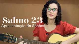 SALMO 23 O Rei da glória é o Senhor Onipotente Festa da Apresentação do Senhor