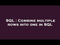 SQL : Combine multiple rows into one in SQL