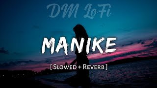 Manike - Lofi (Slowed + Reverb) | Yohani, Jubin Nautiyal | DM LoFi