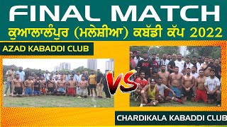 FINAL MATCH  AZAD KABADDI CLUB VS CHARDIKALA KABADDI CLUB  KUALA LUMPUR (MALAYSIA)  KABADDI CUP 2022