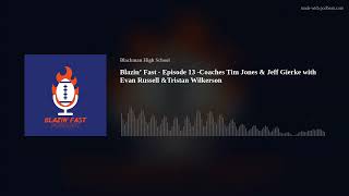 Blazin’ Fast - Episode 13 -Coaches Tim Jones \u0026 Jeff Gierke with Evan Russell \u0026Tristan Wilkerson