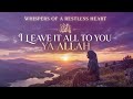 I Leave It All to You Ya Allah | Peaceful Emotional Nasheed Arabic English (Tawakkul)