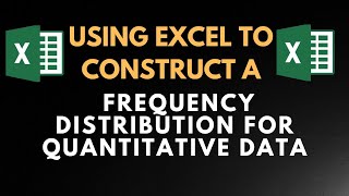 Using Excel to Construct Frequency Distribution for Quantitative Data.