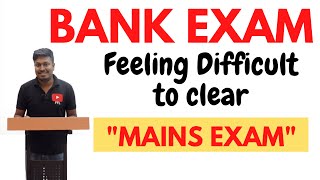 Bank Exams - 2022 || Feeling Difficult to clear Mains Exam !!