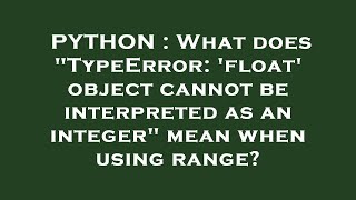 PYTHON : What does "TypeError: 'float' object cannot be interpreted as an integer" mean when using r